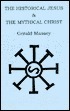 Historical Jesus & the Mythical Christ by Gerald Massey