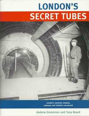 London's Secret Tubes by Andrew Emmerson, Tony Beard