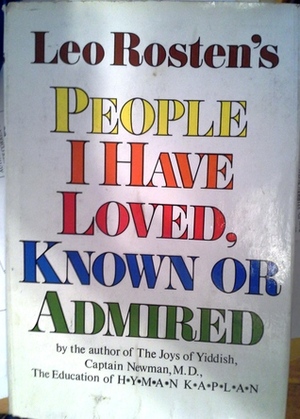 People I Have Loved, Known or Admired by Leo Rosten