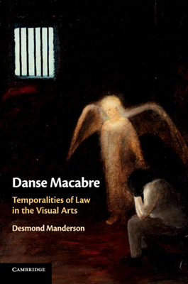 Danse Macabre: Temporalities of Law in the Visual Arts by Desmond Manderson