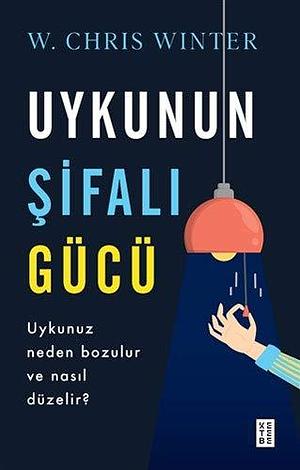 Uykunun Sifali Gücü: Uykunuz Neden Bölünür ve Nasil Düzeltilir? by W. Chris Winter, W. Chris Winter