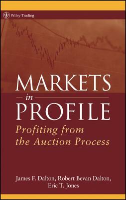 Markets in Profile: Profiting from the Auction Process by James F. Dalton, Eric T. Jones, Robert B. Dalton