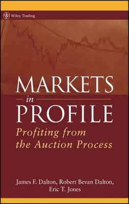 Markets in Profile: Profiting from the Auction Process by James F. Dalton, Robert B. Dalton, Eric T. Jones