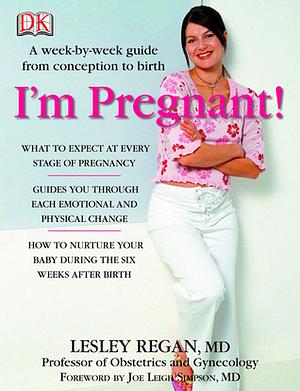 I'm Pregnant!: A Week-By-Week Guide from Conception to Birth by Lesley Regan