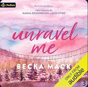 Unravel Me by Becka Mack