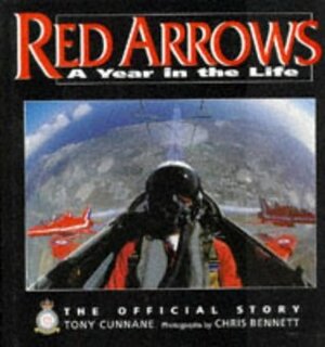 A Year in the Life of the Red Arrows by Chris Bennett, Tony Cunnane