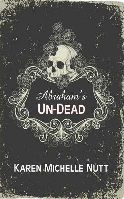 Abraham's Un-Dead by Karen Michelle Nutt