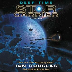 Deep Time: Star Carrier: Book Six by Ian Douglas, William H. Keith