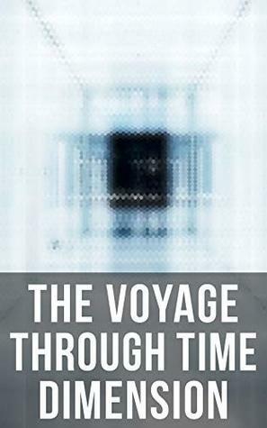 The Voyage Through Time Dimension: Sci-Fi Boxed Set: The Time Machine, The Night Land, A Connecticut Yankee in King Arthur's Court, The Shadow out of Time & The Ship of Ishtar by William Hope Hodgson, A. Merritt, Mark Twain, H.P. Lovecraft, Musaicum Books, H.G. Wells