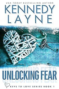 Unlocking Fear (Keys to Love Series, Book One) by Kennedy Layne