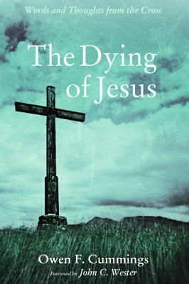 The Dying of Jesus by Owen F. Cummings