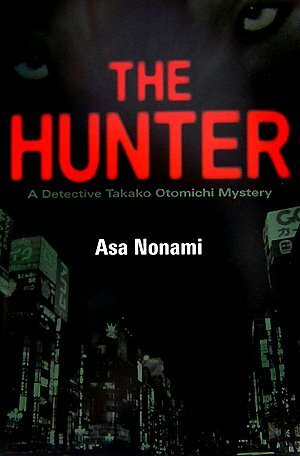 The Hunter: A Detective Takako Otomichi Mystery by Juliet Winters Carpenter, Asa Nonami