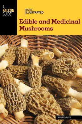 Basic Illustrated Edible and Medicinal Mushrooms by Jim Meuninck