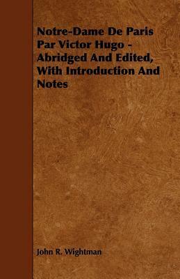 Notre-Dame de Paris Par Victor Hugo - Abridged and Edited, with Introduction and Notes by John R. Wightman