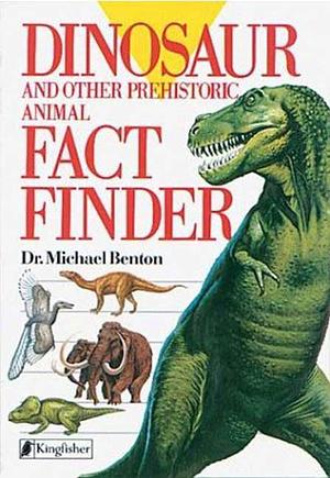 Dinosaurs and Other Prehistoric Animal Factfinder by Michael J. Benton