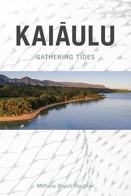 Kaiaulu: Gathering Tides by Mehana Blaich Vaughan