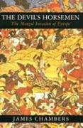 The Devil's Horsemen: The Mongol Invasion of Europe by James Chambers