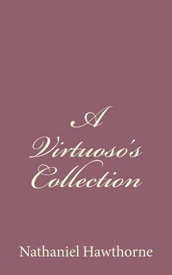 A Virtuoso's Collection by Nathaniel Hawthorne