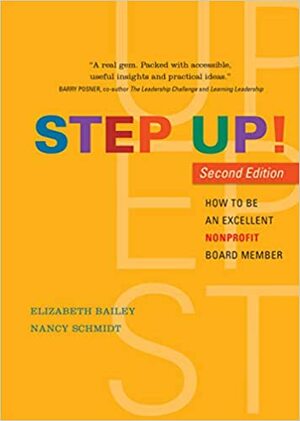 Step Up! How To Be An Excellent Nonprofit Board Member, Second Edition by Nancy Schmidt, Elizabeth Bailey