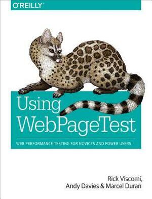 Using Webpagetest: Web Performance Testing for Novices and Power Users by Marcel Duran, Andy Davies, Rick Viscomi