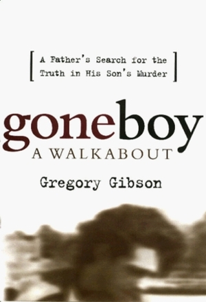 Gone Boy: A Walkabout by Gregory Gibson