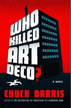 Who Killed Art Deco?: A Novel by Chuck Barris, Chuck Barris