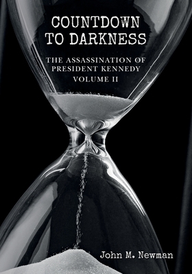 Countdown to Darkness: The Assassination of President Kennedy Volume II by John M. Newman