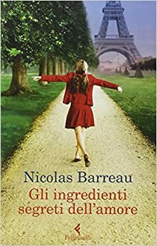 Gli ingredienti segreti dell'amore by Nicolas Barreau, Monica Pesetti