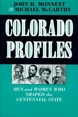 Colorado Profiles: Men and Women Who Shaped the Centennial State by John H. Monnett