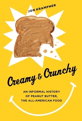 Creamy & Crunchy: An Informal History of Peanut Butter, the All-American Food by Jon Krampner