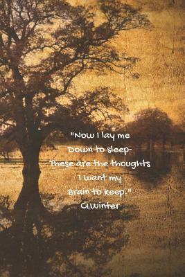 Now I Lay Me Down to Sleep, These Are the Thoughts I Want My Brain to Keep. by C. L. Winter