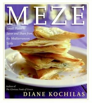 Meze: Small Plates to Savor and Share from the Mediterranean Table by Diane Kochilas