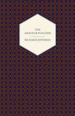 The Amateur Poacher by Richard Jefferies