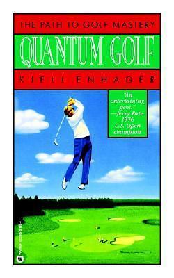 Quantum Golf: The Path to Golf Mastery by Kjell Enhager, Kjell Enhager, Samantha Wallace