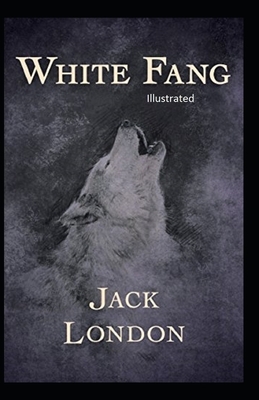 White Fang Illustrated by Jack London