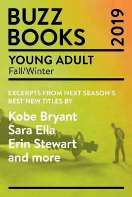 Buzz Books 2019: Young Adult Fall/Winter: Excerpts from Next Season's Best New Titles by Kobe Bryant, Sara Ella, Erin Stewart and More by Publishers Lunch