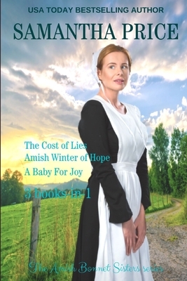 The Amish Bonnet Sisters series: 3 books-in-1. The Cost of Lies: Amish Winter of Hope: A Baby for Joy: Amish Romance Collection by Samantha Price