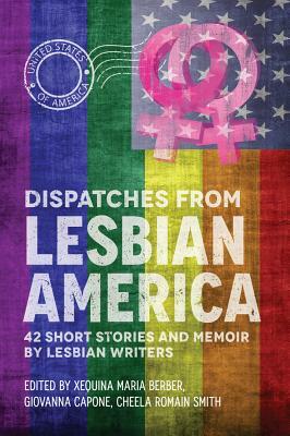 Dispatches from Lesbian America by Cheela Romain Smith