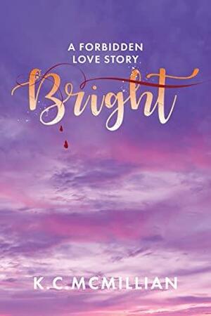 Bright: A Forbidden Love Story by K.C. McMillian