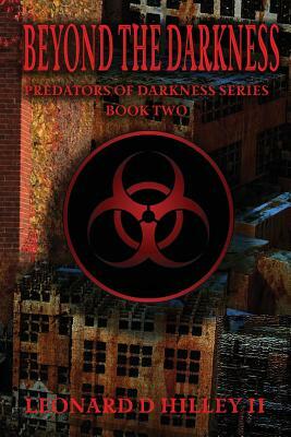 Beyond the Darkness by Leonard D. Hilley II