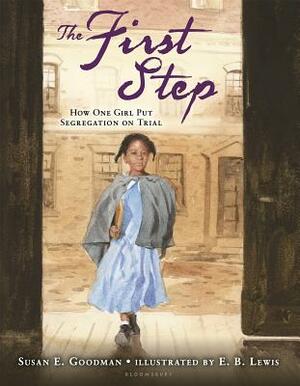 The First Step: How One Girl Put Segregation on Trial by Susan E. Goodman