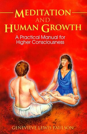 Meditation And Human Growth: A Practical Manual For Higher Consciousness by Genevieve Lewis Paulson