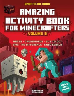 Amazing Activity Book For Minecrafters: Puzzles, Mazes, Dot-To-Dot, Spot The Difference, Crosswords, Maths, Word Search And More (Unofficial Book) by Gameplay Publishing