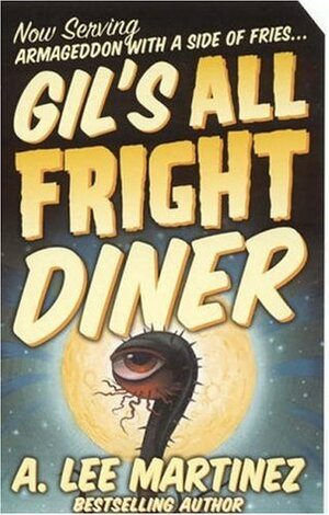 Gil's All Fright Diner by A. Lee Martinez