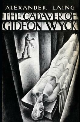 The Cadaver of Gideon Wyck by Alexander Laing