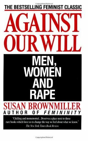 Against Our Will: Men, Women and Rape by Susan Brownmiller