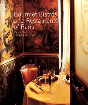 Gourmet Bistros and Restaurants of Paris: The City's Finest Tables by Pierre Rival