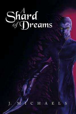 A Shard of Dreams by J. Michaels