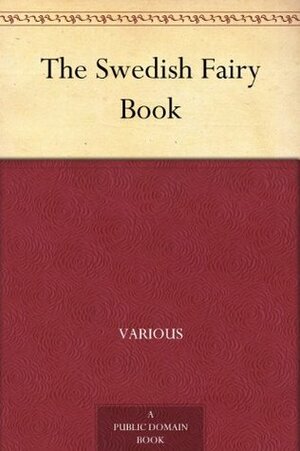 The Swedish Fairy Book by George Washington Hood, Various, Frederick H. Martens, Clara Stroebe