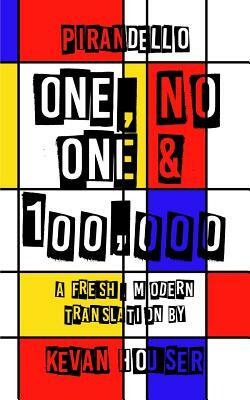 One, No One & 100,000: A Fresh, Modern Translation by Kevan Houser by Luigi Pirandello